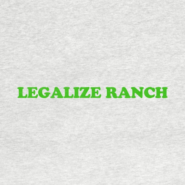 Legalize Ranch T-Shirt by dumbshirts